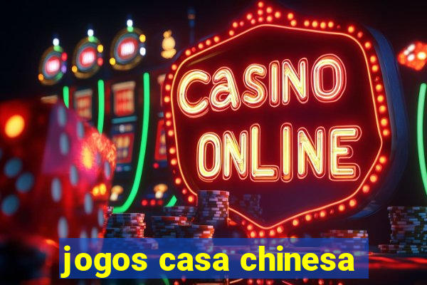 jogos casa chinesa